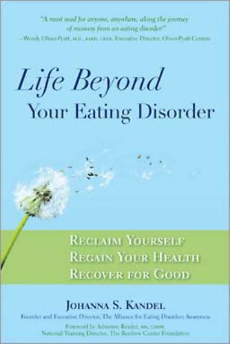 Life Beyond Your Eating Disorder: Reclaim Yourself, Regain Your Health, Recover