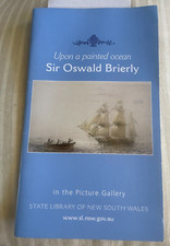 UPON A PAINTED OCEAN. SIR OSWALD BRIERLY. STATE LIBRARY OF NEW SOUTH WALES. 2005