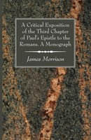 James Morrison | A Critical Exposition Of The Third Chapter Of Paul's Epistle...
