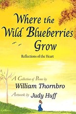 Where the Wild Blueberries Grow by William Thornbro NEW BOOK
