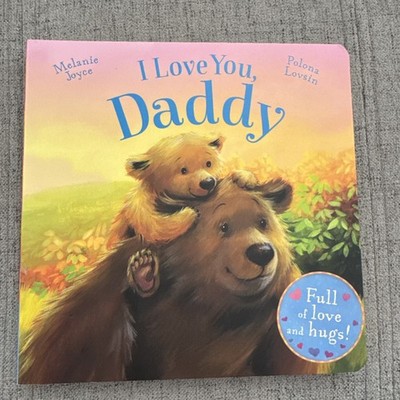 I Love You, Daddy : Full of Love and Hugs! by Melanie Joyce (2016, Children's...
