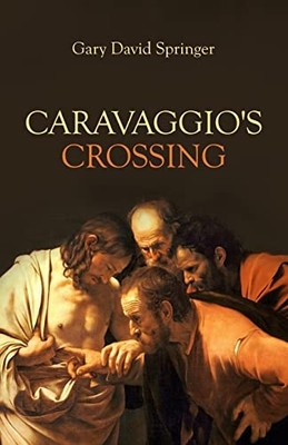 Caravaggio's Crossing -  NEW Gary David Spri 2022
