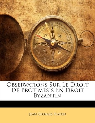 Platon - Observations Sur Le Droit De Protimesis En Droit Byzantin - p - X555z
