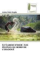 ArsèNe Ondo-Eyeghe | Le Gabon D'hier : Les Peuples Du Bord De L'ogooué | Buch