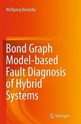 Bond Graph Model-based Fault Diagnosis of Hybrid Systems - 9783319352268