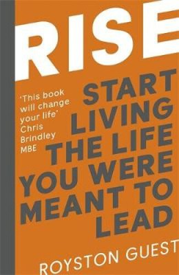 Rise: Start Living the Life You Were Meant to Live by Guest, Royston