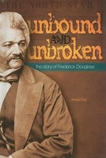 Unbound and Unbroken : The Story of Frederick Douglass Hardcover
