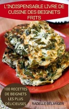 L'Indispensable Livre de Cuisine Des Beignets Frits by Radelle B?langer Hardcove