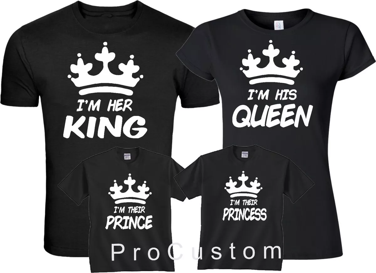 I am Her King, I am His Queen, I am Their Prince, I am Their Princess,  Matching Family Shirts