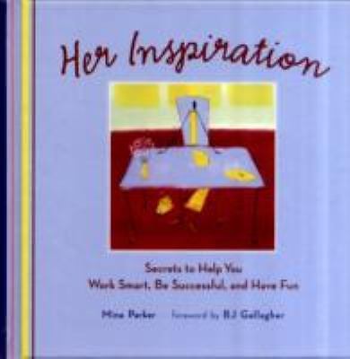 Her Inspiration: Secrets to Help You Work Smart, Be Successful, and Have Fun