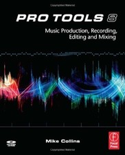 Pro Tools 8: Music Production, Recording, Editing, and Mixing