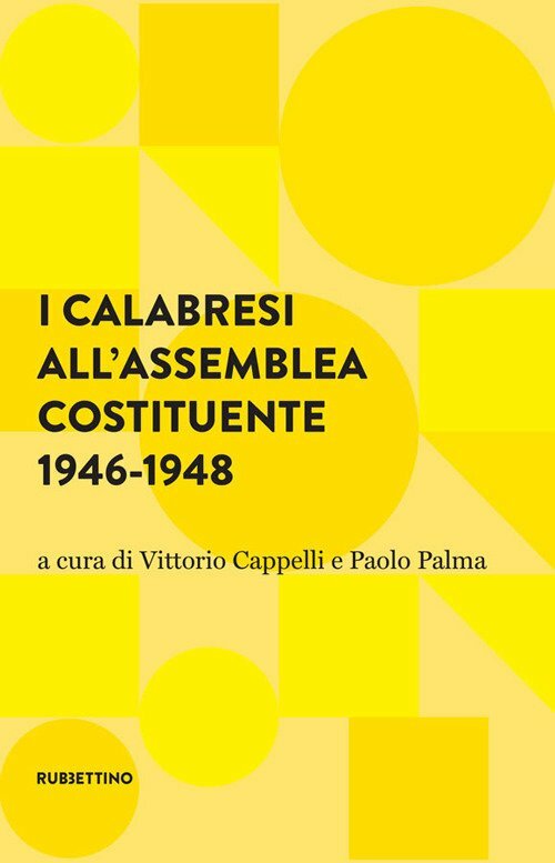 I calabresi all'assemblea costituente 1946-1948 - [Rubbettino Editore]