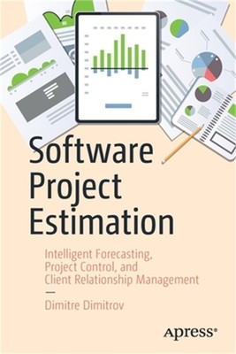 Software Project Estimation: Intelligent Forecasting, Project Control, and Clien