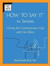 How to Say It to Seniors: Closing the Com- 9780735203808, paperback, David Solie