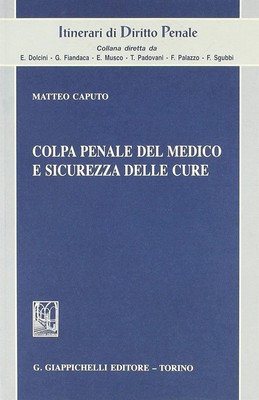 Colpa penale del medico e sicurezza delle cure - Caputo Matteo