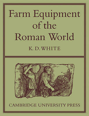 Farm Equipment of the Roman World White Paperback Cambridge University Press