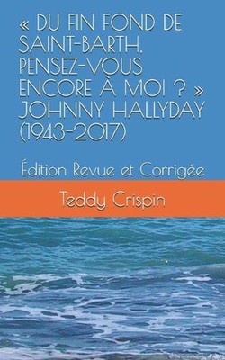 Du Fin Fond de Saint-Barth, Pensez-Vous Encore Moi ? Johnny Hallyday (1943-2017)