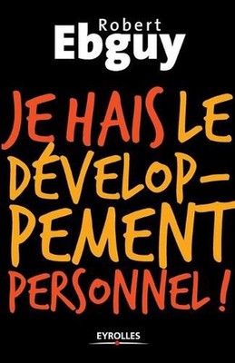 Je hais le dveloppement personnel by Robert Ebguy (French) Paperback Book