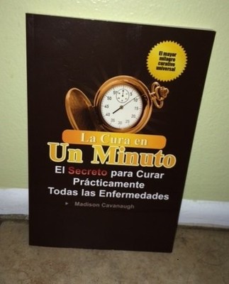 La Cura en Un Minuto: El Secreto para Curar Practicamente Todas las Enfermed...