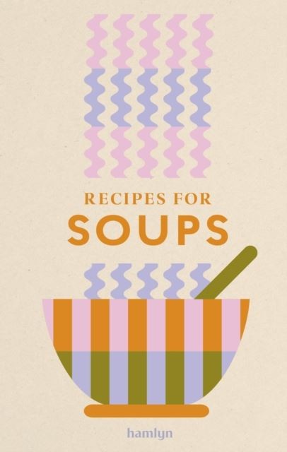 Recipes for Soups: A collection of timeless and trusted recipes by Hamlyn