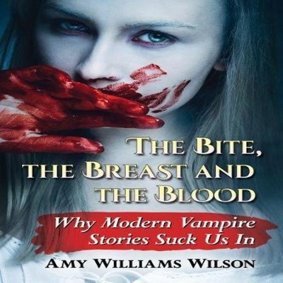The Bite the Breast and the Blood Why Modern Vampire Stories Suck