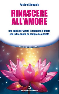 Patrice Ellequa Rinascere all'amore. Una guida per vivere la relazio (Paperback)