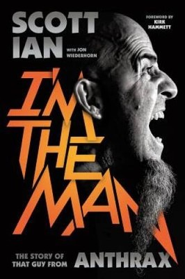 I'm the Man: The Story of That Guy from Anthrax - Hardcover - VERY GOOD