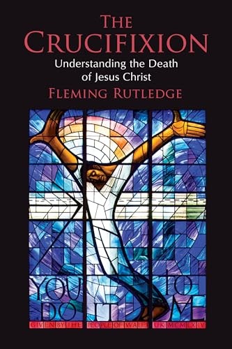 The Crucifixion: Understanding the Death of Jesus Christ.by Rutledge PB**