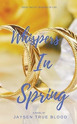 Whispers in Spring: Seasons of Life, Book Two -  NEW Jaysen True Blo 2019