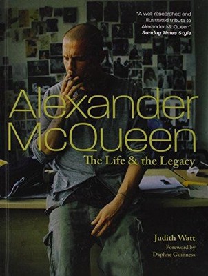 Alexander McQueen - The Life And Legacy - Judith Watt