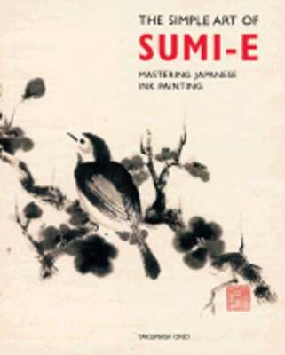 The Simple Art of Sumi-E: Mastering Japanese Ink Painting by Takumasa Ono: Used