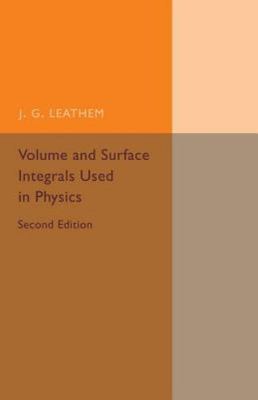 Volume and Surface Integrals Used in Physics Leathem Paperback 9781107493810