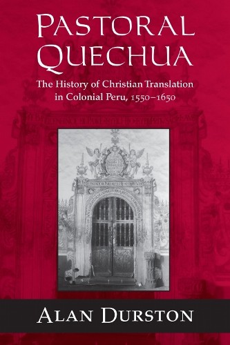 Pastoral Quechua – The History of Christian Translation in Colonial Peru, 1550–…