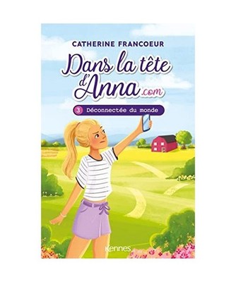 Dans la tête d'Anna.com T03: Déconnectée du monde, Francoeur, Catherine