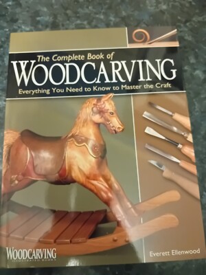 The Complete Book of Woodcarving Everett Ellenwood Fox Chapel Publishing 2008 SC