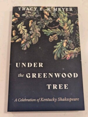 *SIGNED* Under the Greenwood Tree: A Celebration of Kentucky Shakespeare...
