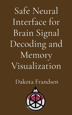Safe Neural Interface for Brain Signal Decoding and Memory Visualization Buch