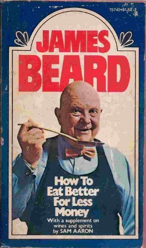 HOW TO EAT BETTER FOR LESS MONEY By James A. Beard & Sam Aaron **Excellent**