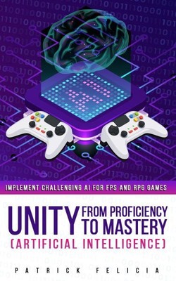 Unity 5 from Proficiency to Mastery : Artificial Intelligence, Paperback by F...