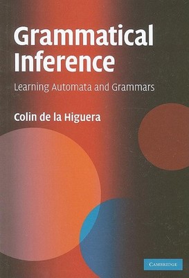 Grammatical Inference: Learning Automata and Grammars by de la Higuera