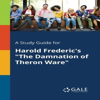 A Study Guide for Harold Frederic's ''The Damnation of Theron Ware