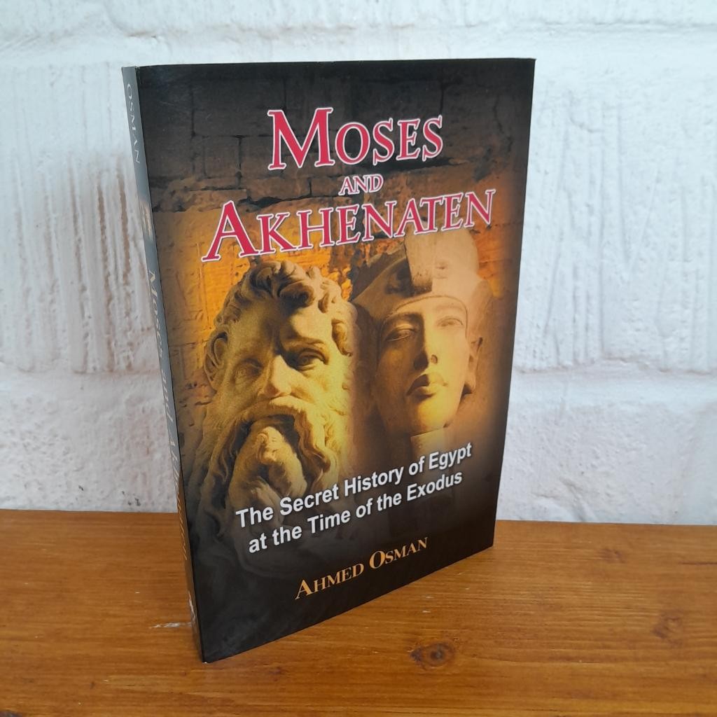 Moses and Akhenaten The Secret History of Egypt at the Time of the Exodus —...