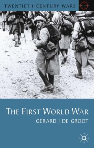 Twentieth Century Wars Ser.: First World War by Gerard De Groot (2000, Trade ...