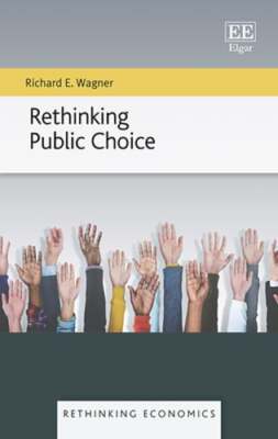 Rethinking Public Choice by Richard E Wagner: Used