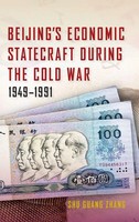 Shu Guang Zhang | Beijing's Economic Statecraft During The Cold War, 1949-1991