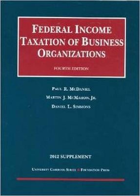 Federal Income Taxation of Business Organizations, 2012 Supplement by Paul R. Mc