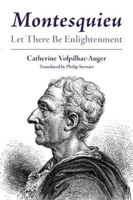 Montesquieu: Let There Be Enlightenment by Catherine Volpilhac-Auger Paperback B