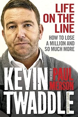 Life On The Line: How to Lose a Million and So Much More by Kevin Twaddle Book