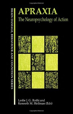 Apraxia: The Neuropsychology of Action (Brain, Behaviour and Cog