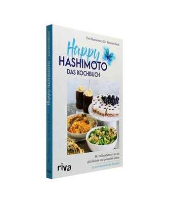 Happy Hashimoto - Das Kochbuch: Mit vollem Genuss in ein glückliches und gesund